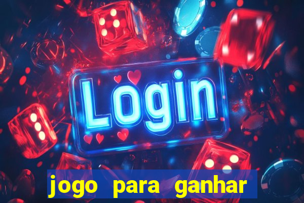 jogo para ganhar dinheiro gratis